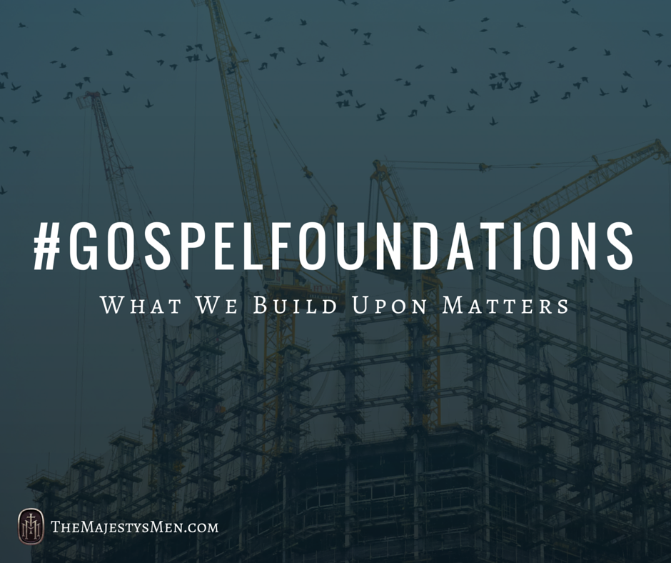 gospel foundations what we build upon matters