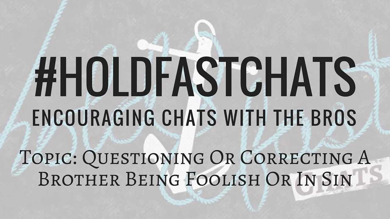 Questioning Correcting Brother Foolish Sin #HoldFastChats YouTube Blog Thumbnail