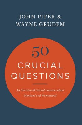 Book cover for 50 Crucial Questions About Manhood And Womanhood by John Piper and Wayne Grudem