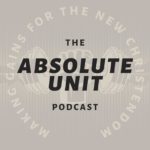 The Absolute Unit Podcast
