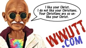 Ghandi saying I like your christ but not your christians